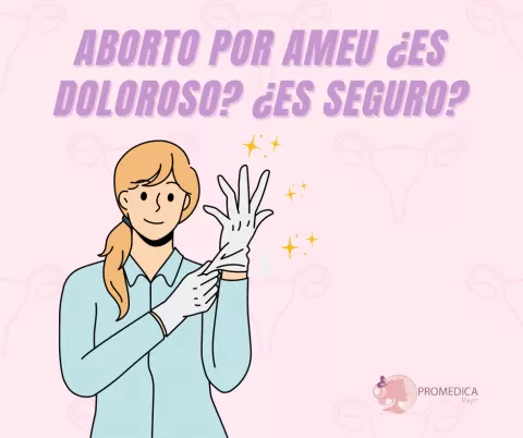 Aspiración Manual Endouterina (AMEU): ¿Es doloroso y seguro?
