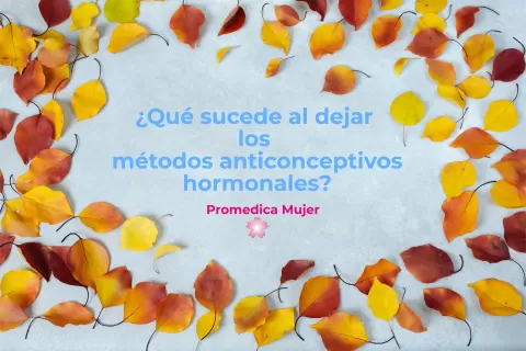 ¿Qué sucede al dejar la pastilla anticonceptiva?